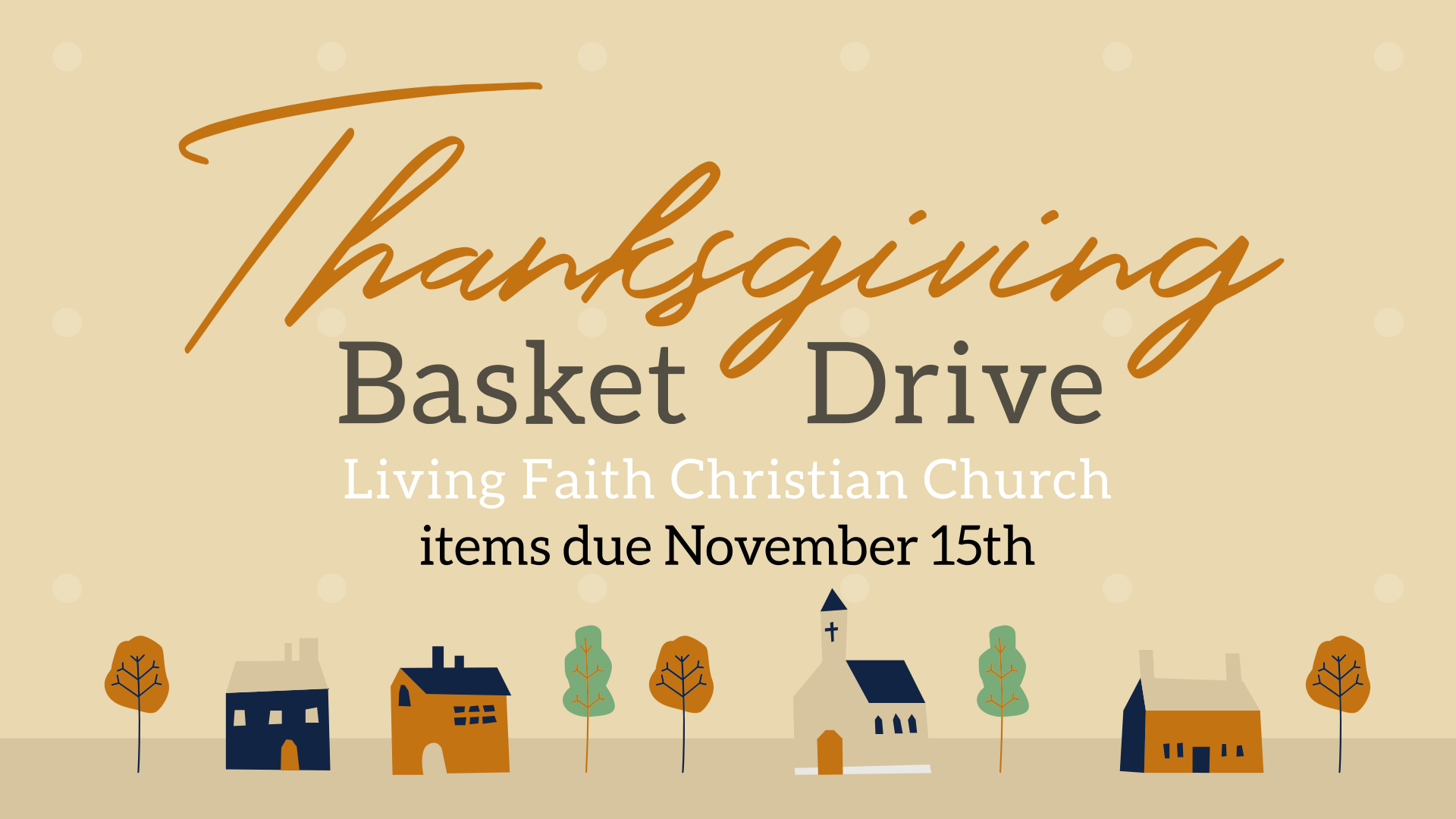 Thanksgiving Basket Drive at Living Faith Christian Church. Items due November 15th.